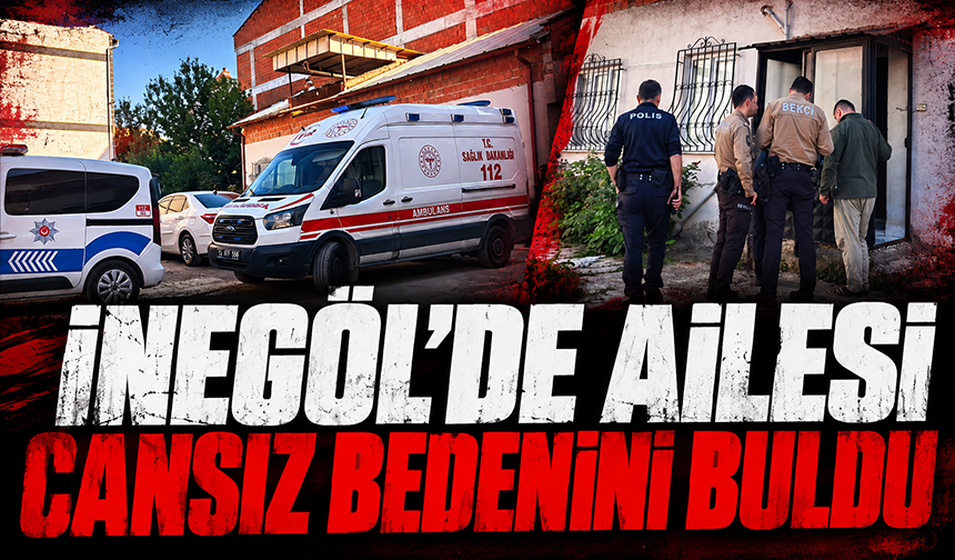 Bursa İnegöl'de ailesi cansız bedenini buldu