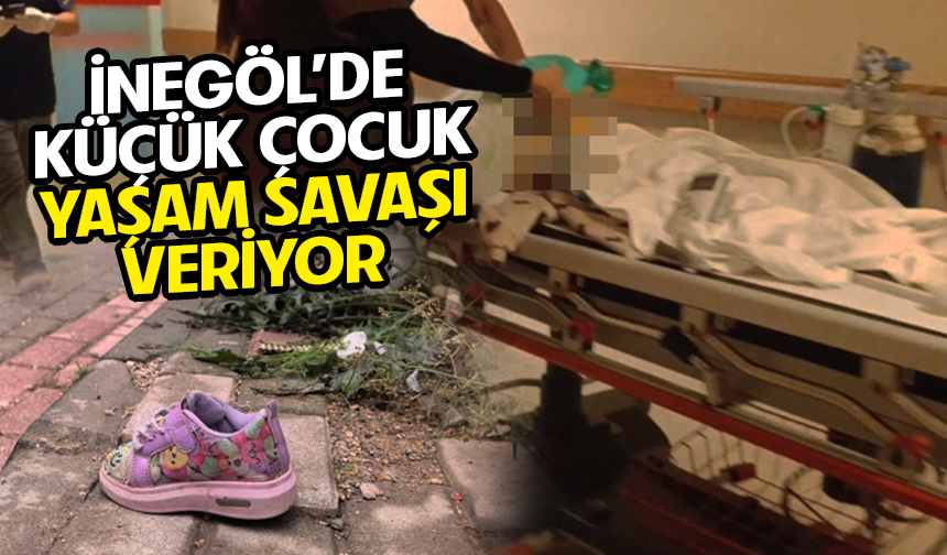 Bursa İnegöl'de küçük çocuk yaşam savaşı veriyor