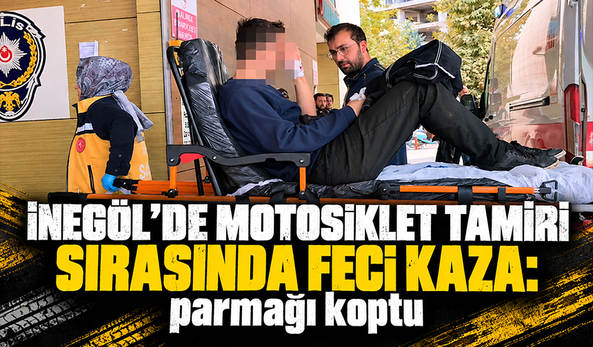 Bursa İnegöl’de Motosiklet Tamiri Sırasında Feci Kaza: Parmağı Koptu