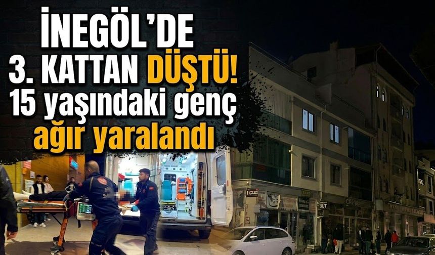 İnegöl’de 3. kattan düştü! 15 yaşındaki genç ağır yaralandı