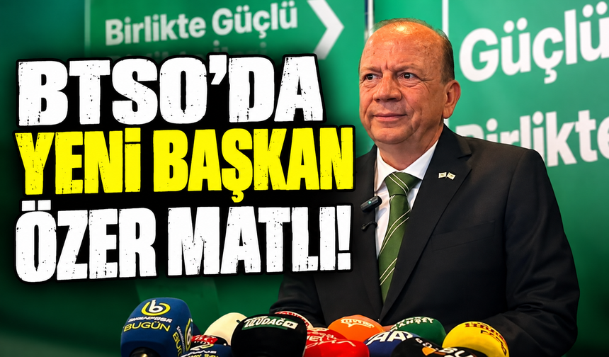 BTSO'da yeni başkan Özer Matlı