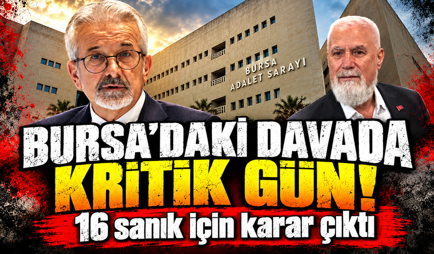 Bursa’daki davada kritik gün! 16 sanık için karar çıktı
