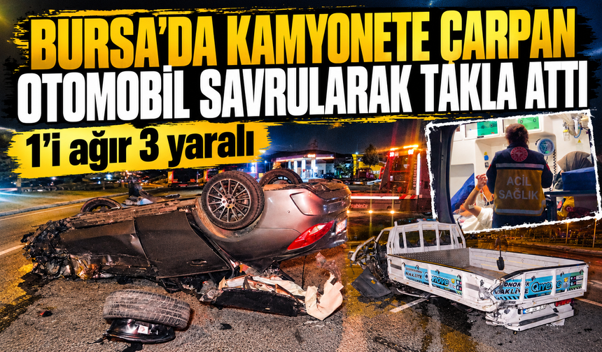 Bursa Orhangazi'de  kamyonete çarpan otomobil, 250 metre savrularak takla attı: 1’i ağır 3 yaralı
