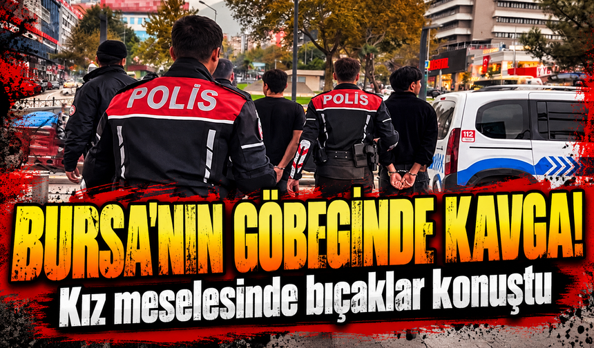 Bursa'da kız meselesi kavgaya dönüştü