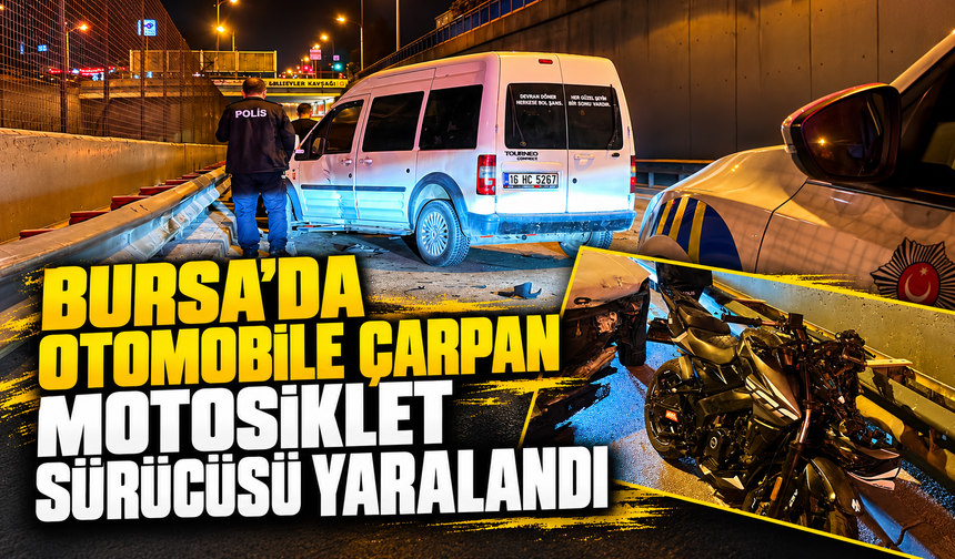 Bursa Yıldırım'da otomobile çarpan motosiklet sürücüsü yaralandı