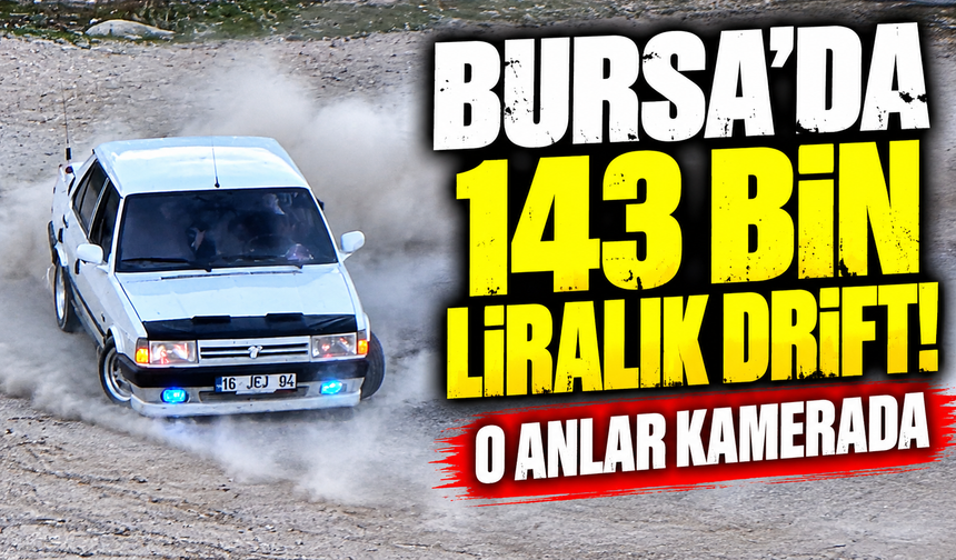 Bursa'da drift atan sürücüye 143 bin lira ceza!