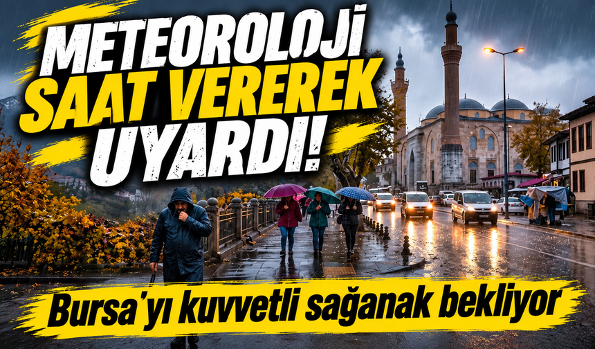 Meteoroloji'den Bursa'ya sağanak yağış uyarısı!