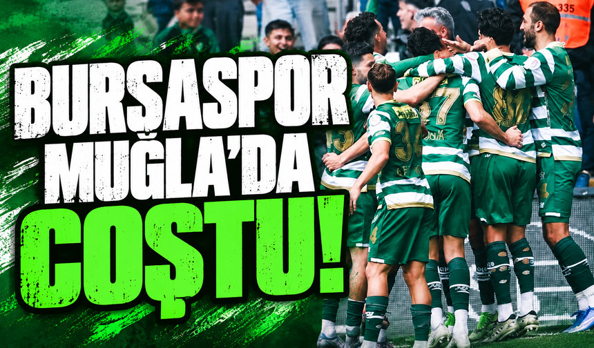 Bursaspor Muğla'da coştu!