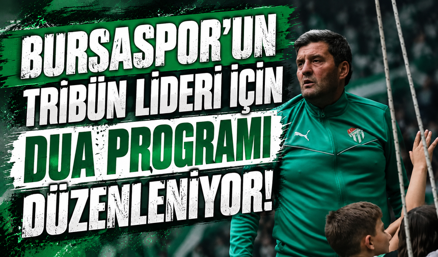 Bursaspor'un tribün lideri Selim Kurtulan için dua programı düzenlenecek