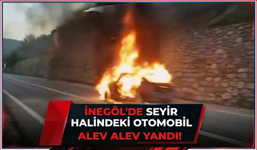 İnegöl’de seyir halindeki otomobil alev alev yandı!