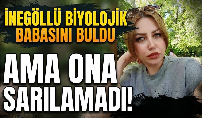 İnegöllü biyolojik babasını buldu ama ona sarılamadı!