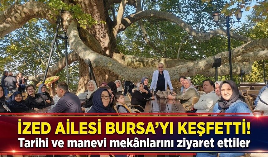 İZED Ailesi Bursa’yı keşfetti! Tarihi ve manevi mekânlarını ziyaret ettiler