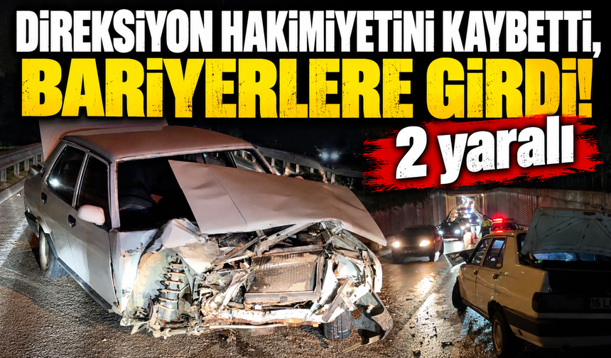 Bursa'da bariyerlere çarpan araçta 2 kişi yaralandı