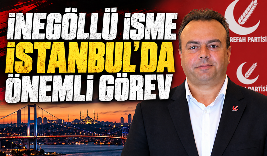İnegöllü isme İstanbul'da önemli görev