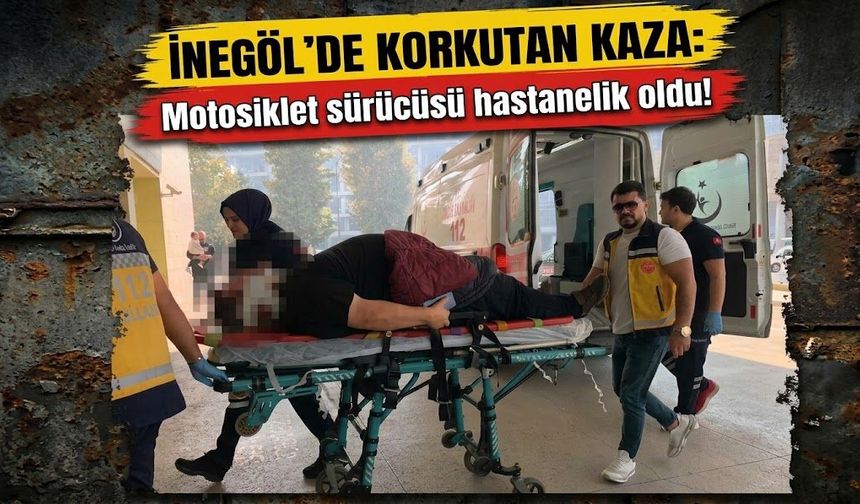 İnegöl’de korkutan kaza: Motosiklet sürücüsü hastanelik oldu!
