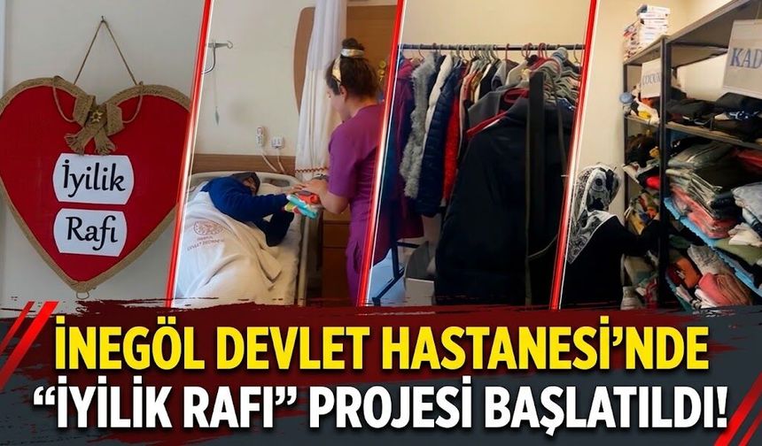 İnegöl Devlet Hastanesi’nde “İyilik Rafı” Projesi başlatıldı!