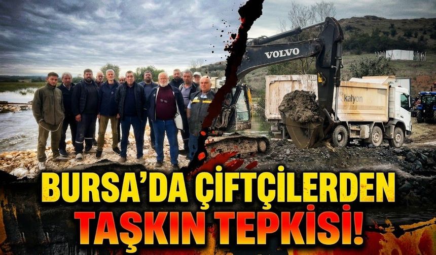 Bursa'da çiftçilerden taşkın tepkisi!