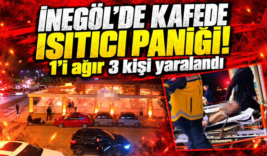 Bursa İnegöl'de kafede ısıtıcı paniği: 3 yaralı
