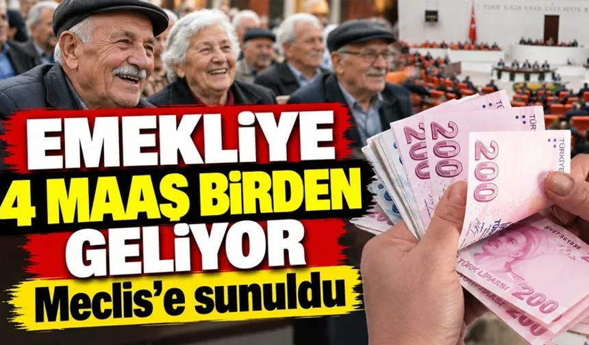 Emekliye 4 maaş birden geliyor: Meclis’e sunuldu