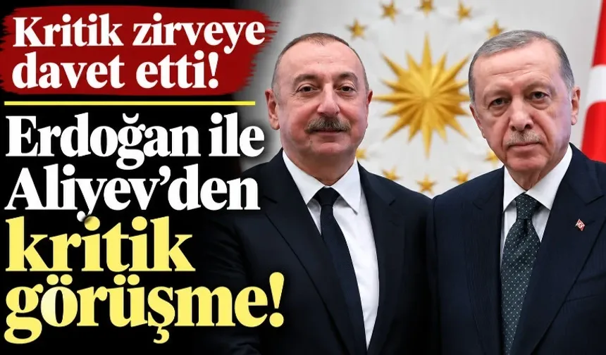 Erdoğan ile Aliyev'den kritik görüşme!