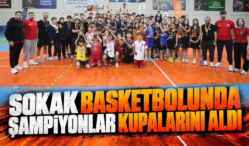 Sokak Basketbolunda Şampiyonlar Kupalarını Aldı