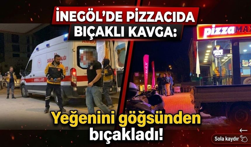 İnegöl’de pizzacıda bıçaklı kavga: Yeğenini göğsünden bıçakladı!