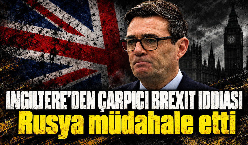 İngiltere Başbakanı Burnham, Rusya’nın Brexit referandumuna müdahale ettiğini söyledi