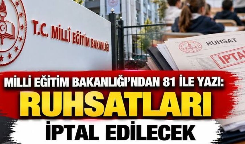 MEB'den 81 ile yazı: Ruhsatları iptal edilecek!