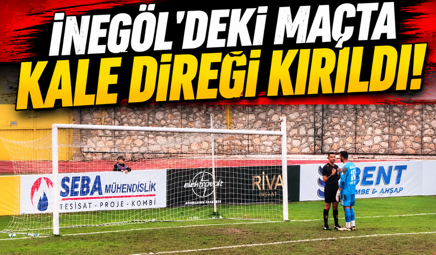 İnegöl'deki maçta kale direği kırıldı