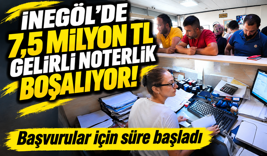 İnegöl’de 7,5 milyon TL gelirli noterlik boşalıyor!