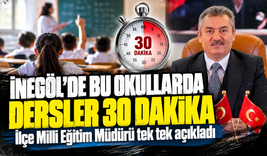 İnegöl'de bu okullarda dersler 30 dakika! İlçe Milli Eğitim Müdürü tek tek açıkladı