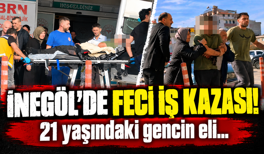Bursa İnegöl’de 21 yaşındaki genç elini makineye kaptırdı