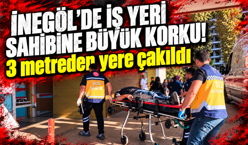 Bursa İnegöl’de iş yeri sahibi 3 metreden yere çakıldı