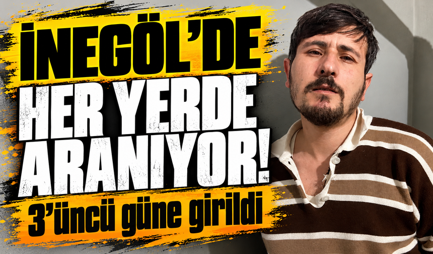 Bursa İnegöl’de her yerde aranıyor! 3’üncü güne girildi