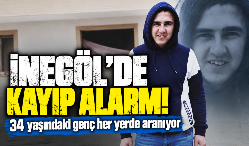 İnegöl'de kayıp alarmı! 34 yaşındaki genç her yerde aranıyor