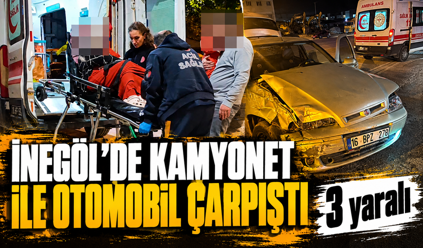 Bursa İnegöl’de kamyonet ile otomobil çarpıştı: 3 yaralı