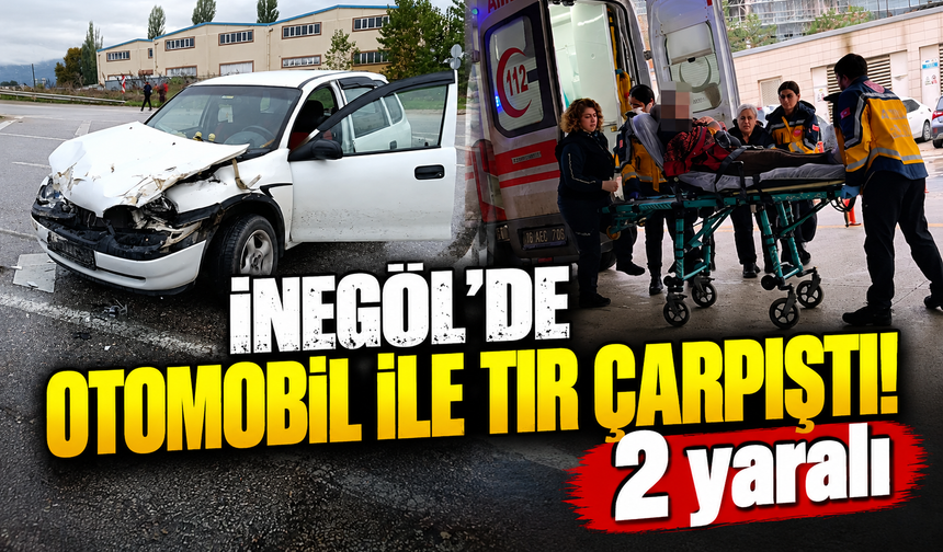 Bursa İnegöl’de otomobil ile TIR çarpıştı: 2 Yaralı