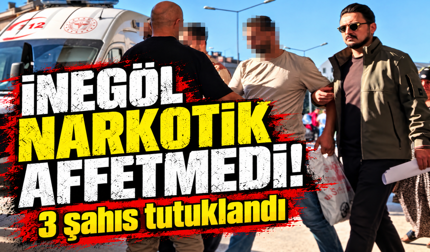 İnegöl narkotik affetmedi! 3 şahıs tutuklandı
