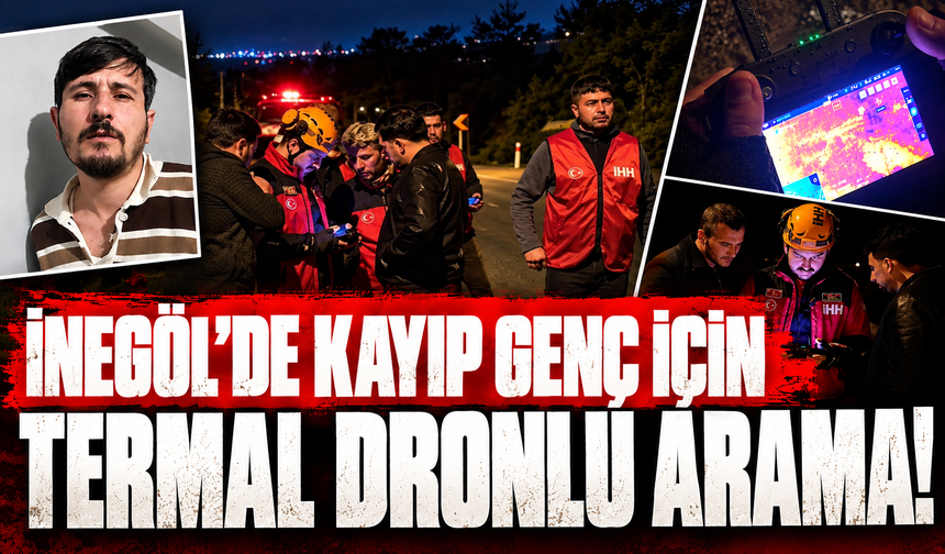 İnegöl’de kayıp genç için termal dronlu arama!