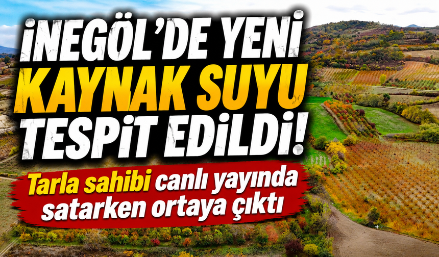 İnegöl'de yeni kaynak suyu tespit edildi!