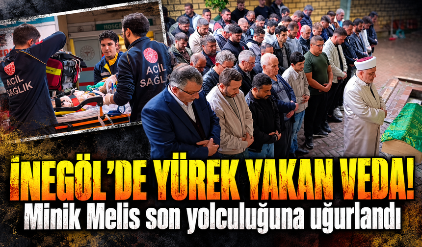 Bursa İnegöl’de minik Melis son yolculuğuna uğurlandı