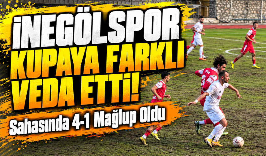 İnegölspor Kupaya Farklı Veda Etti! Sahasında 4-1 Mağlup Oldu