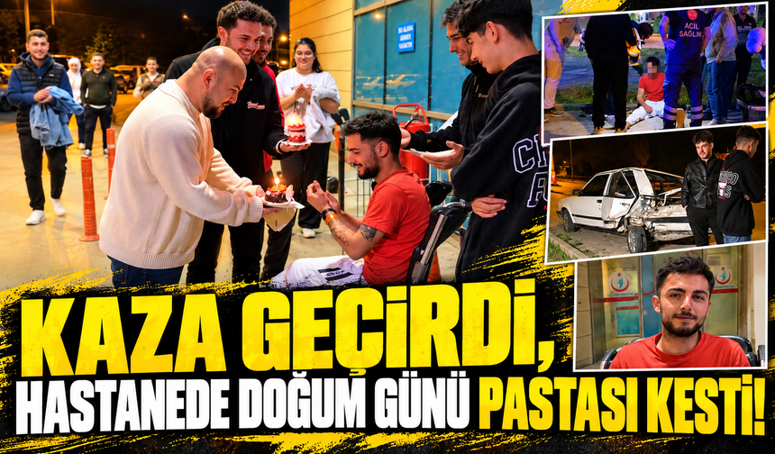 Kaza Geçirdi, Hastanede Doğum Günü Pastası Kesti!