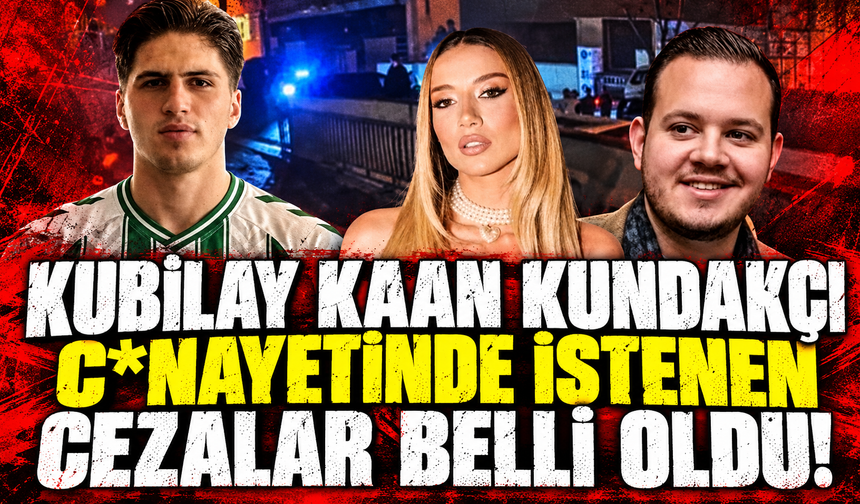 Kubilay Kaan Kundakçı c*nayetinde istenen cezalar belli oldu