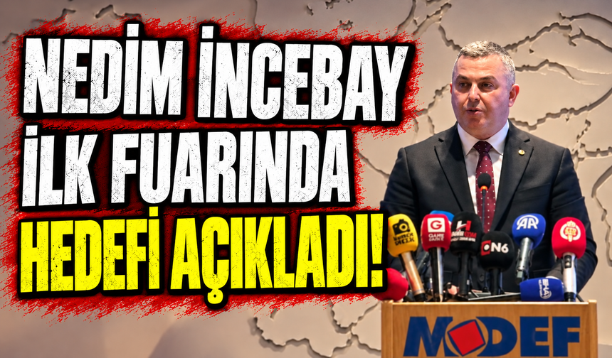 Nedim İncebay ilk fuarında hedefi açıkladı!