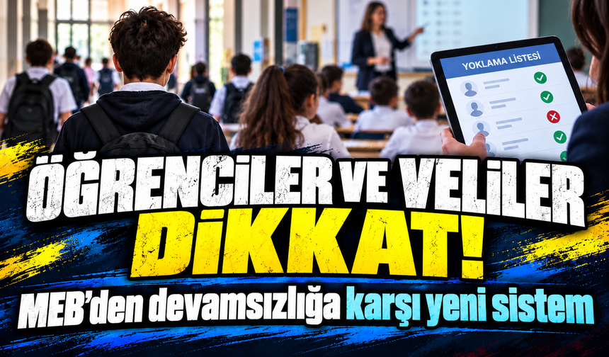 Öğrenciler ve veliler dikkat! MEB'den devamsızlığa karşı yeni sistem
