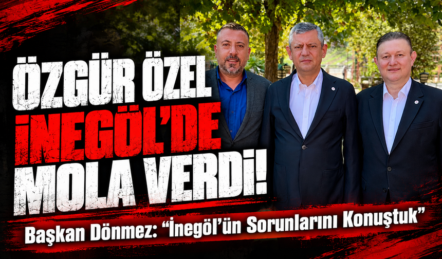 Özgür Özel İnegöl'de mola verdi! Başkan Dönmez: “İnegöl’ün Sorunlarını Konuştuk”