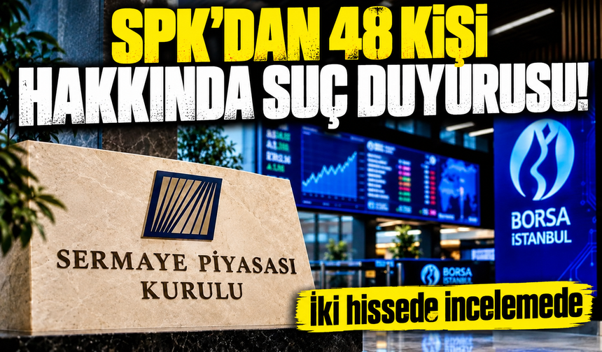 SPK’dan 48 kişi hakkında suç duyurusu kararı