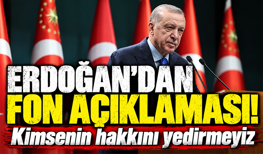 Cumhurbaşkanı Erdoğan'dan Meclis'te fon krizi çıkışı: Kimsenin hakkını yedirmeyeceğiz
