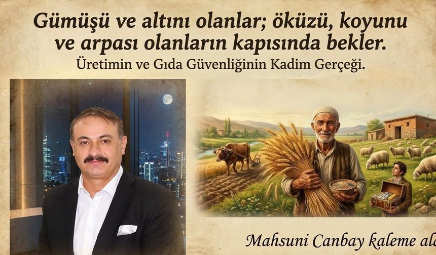 “Gümüşü ve altını olanlar; öküzü, koyunu ve arpası olanların kapısında bekler."
